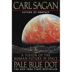 Pale Blue Dot: A Vision of the Human Future in Space -- Carl Sagan